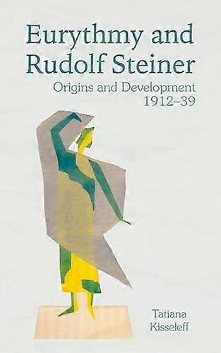 Eurythmy and Rudolf Steiner: Origins and Development 1912 39