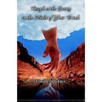Laugh At The Enemy In The Midst Of Your Trials - Elizabeth Robles - Paperback - en Book