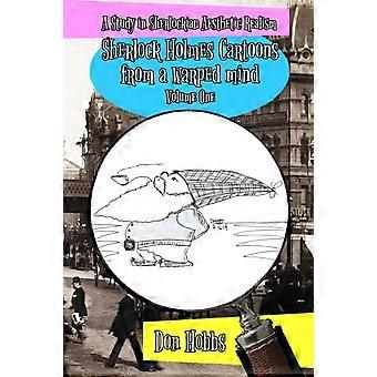 A Study In Sherlockian Aesthetic Realism Sherlock Holmes Cartoons From A Warped - Don Hobbs