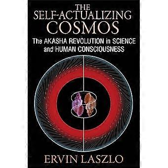 The Self Actualizing Cosmos The Akasha Revolution in Science and Human Consciousness
