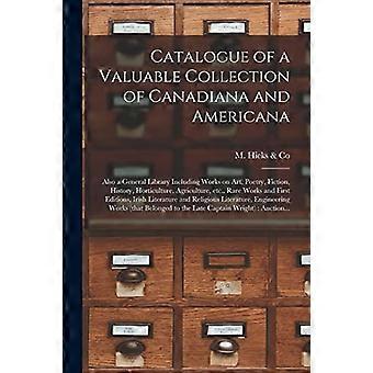 Catalogue d'une précieuse collection de documents canadiens et américains [microforme] : également une bibliothèque générale comprenant des ouvrages sur l'art, la poésie, la fiction, l'histoire, etc.