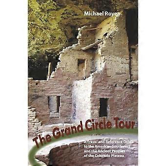 Grand Circle Tour: En rejse og referenceguide til det sydvestlige USA og de ældgamle folk af Colorado...