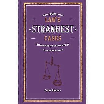 Law's Strangest Cases: Außergewöhnliche, aber wahre Geschichten aus über fünf Jahrhunderten Rechtsgeschichte