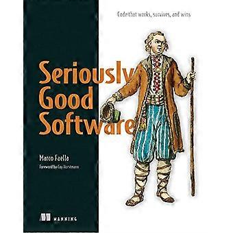 Seriously Good Software: Code, der funktioniert, überlebt und gewinnt