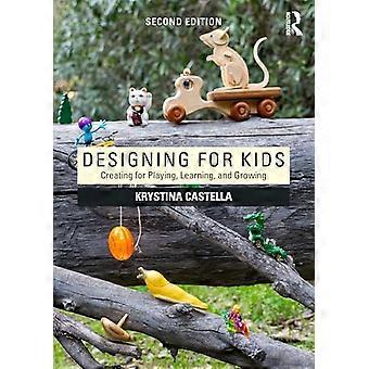 Designing for Kids Creating for Playing Learning and Growing