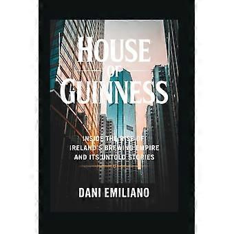 House of Guinness: Insikt i Irlands bryggeriimperiums uppgång och dess osagda berättelser