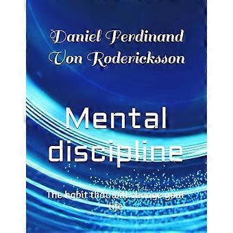 Mental Discipline The Habit that Will Change Your Life