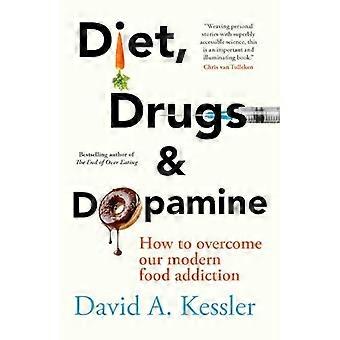Diet Drugs and Dopamine How to overcome our modern food addiction