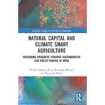 Natural Capital and Climate Smart Agriculture Measuring Progress towards Sustainability and Policy Making in India