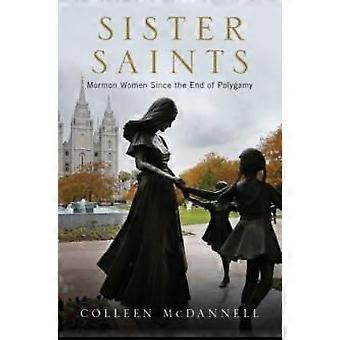 Sister Saints Mormon Women Since The End Of Polygamy - Colleen McDannell - Hardcover - en Book