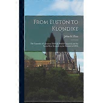 From Euston To Klondike The Narrative Of A Journey Through British Columbia And - Creative Media Partners LLC - Paperback - English Book - History