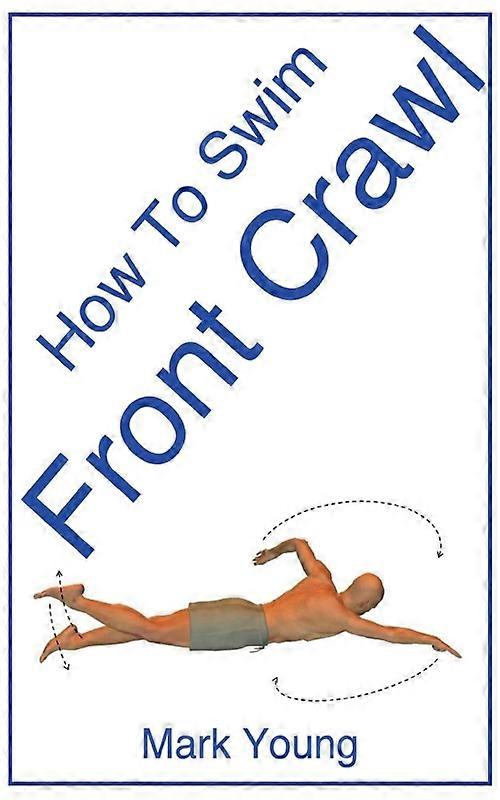 How To Swim Front Crawl A Step-by-step Guide For Beginners Learning Front Crawl