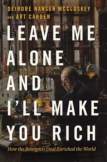 Leave Me Alone And I'll Make You Rich by Art Carden Paperback