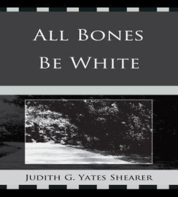 All Bones Be White by Judith G. Yates Shearer Paperback Book