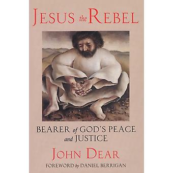 Jesus, o rebelde portador da paz e da justiça de Deus - John Dear