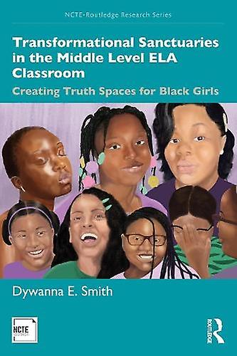 Transformational Sanctuaries In The Middle Level Ela Classroom by Dywanna Smith Paperback