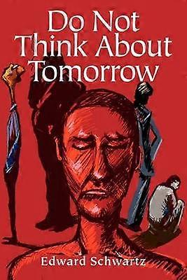 Do Not Think About Tomorrow