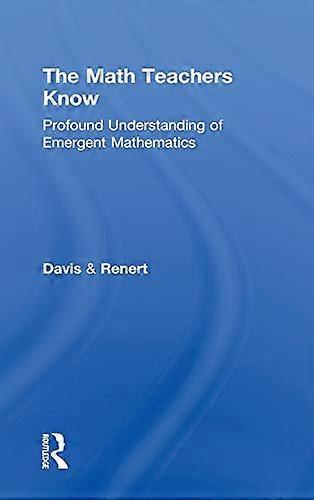 The Math Teachers Know: Profound Understanding of Emergent Mathematics