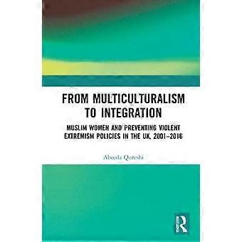 From Multiculturalism To Integration Muslim Women And Preventing Violent Extremi - Abeeda Qureshi