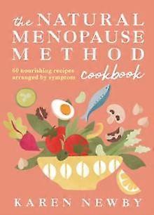 The Natural Menopause Method Cookbook by Karen Newby Hardback Book