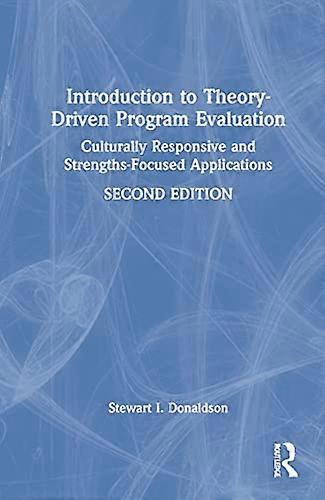 Introduction to Theory Driven Program Evaluation: Culturally Responsive and Strengths Focused Applications