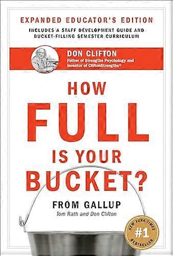 How Full Is Your Bucket? Expanded Educators Edition: Positive Strategies for Work and Life