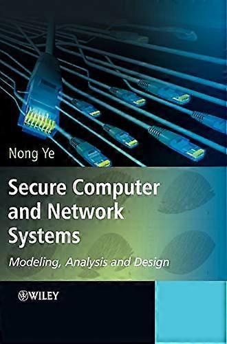 Secure Computer and Network Systems: Modeling Analysis and Design
