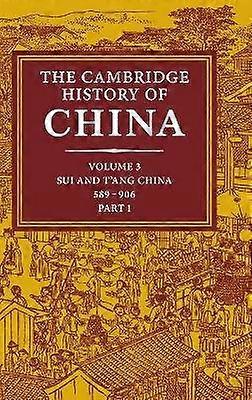 The Cambridge History of China Volume 3 Sui and T'ang China 589906 AD Part One