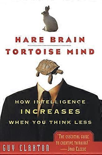 Hare Brain, Tortoise Mind: How Intelligence Increases When You Think Less
