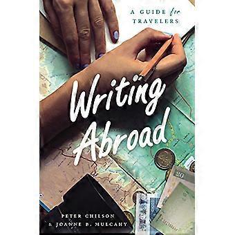 Schreiben Sie im Ausland: Ein Leitfaden für Reisende (Chicago Guides zu schreiben, bearbeiten und veröffentlichen)