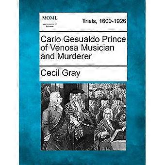 Carlo Gesualdo, Prins van Venosa, muzikant en moordenaar