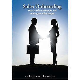 Sales Onboarding - Wie man großartige Vertriebsmitarbeiter auswählt, integriert und bindet