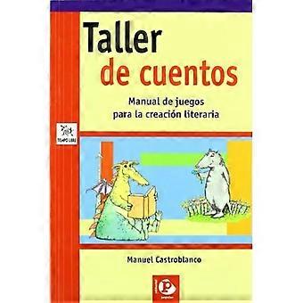Taller de cuentos/ Workshop of Stories: Manual De Juegos Para La Creacion Literaria (Tiempo Libre) (Spanish Edition)