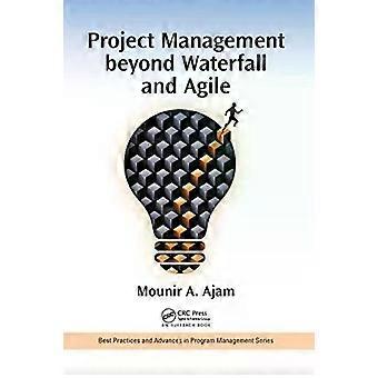 Project Management Beyond Waterfall And Agile - Mounir Ajam