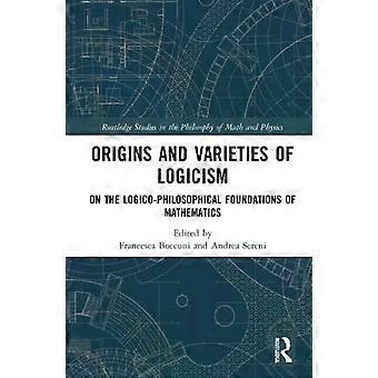 Origins And Varieties Of Logicism On The Logico-philosophical Foundations Of Mat - Taylor & Francis Ltd