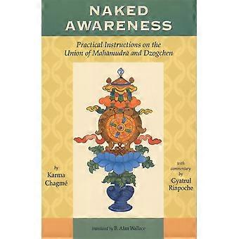 Naked Awareness Practical Instructions On The Union Of Mahamudra And Dzogchen - Karma Chagme