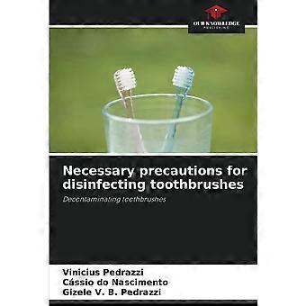 Necessary precautions for disinfecting toothbrushes decontaminating toothbrushes