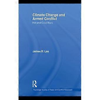 Mudanças Climáticas e Conflitos Armados: Guerras Quentes e Frias - James R. Lee - Capa Dura - Livro em Inglês - História
