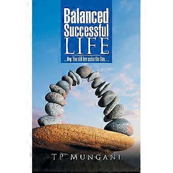 Balanced Successful Life. Hey You Still Live Under The Sun - TP Mungani - Paperback - en Book