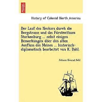 Der Lauf Des Neckars Durch Die Bergstrasse Und Das Furstenthum Starkenburg. Ne - Johann Konrad Dahl - Paperback - English Book - History