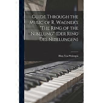 Guide Through The Music Of R. Wagner's The Ring Of The Nibelung Der Ring Des Nib