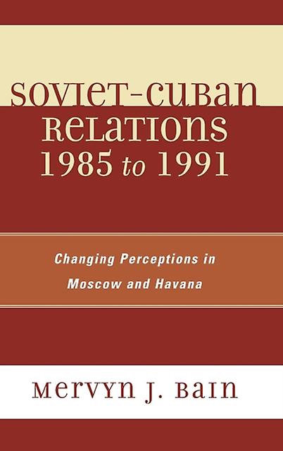 Sovietcuban Relations 1985 To 1991 by Mervyn J. Bain Paperback Book