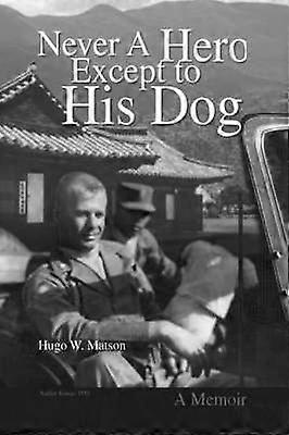 Never A Hero Except to His Dog A Memoir