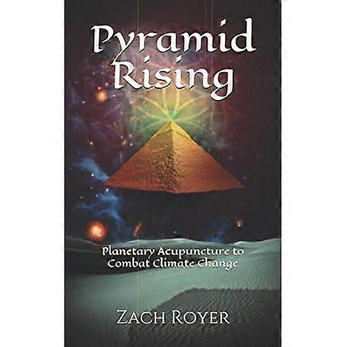 Pyramid Rising : Planetary Acupuncture to Combat Climate Change