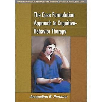 The Case Formulation Approach to Cognitive Behavior Therapy