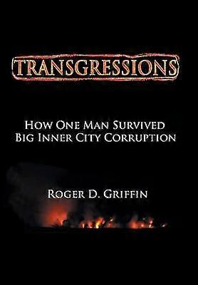 Transgressions How One Man Survived Big Intercity Corruption