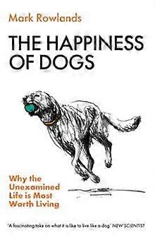 The Happiness Of Dogs by Mark Rowlands Paperback