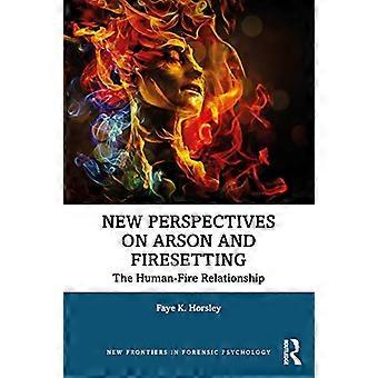 Nye perspektiver på brannstiftelse og brannsetting: Forholdet mellom menneske og brann (New Frontiers in Forensic Psychology)