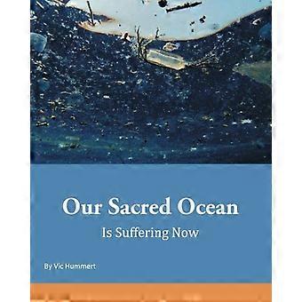 Il nostro sacro oceano sta soffrendo ora