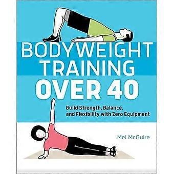 Bodyweight-Training über 40: Bauen Sie Kraft, Gleichgewicht und Flexibilität ohne Geräte auf
